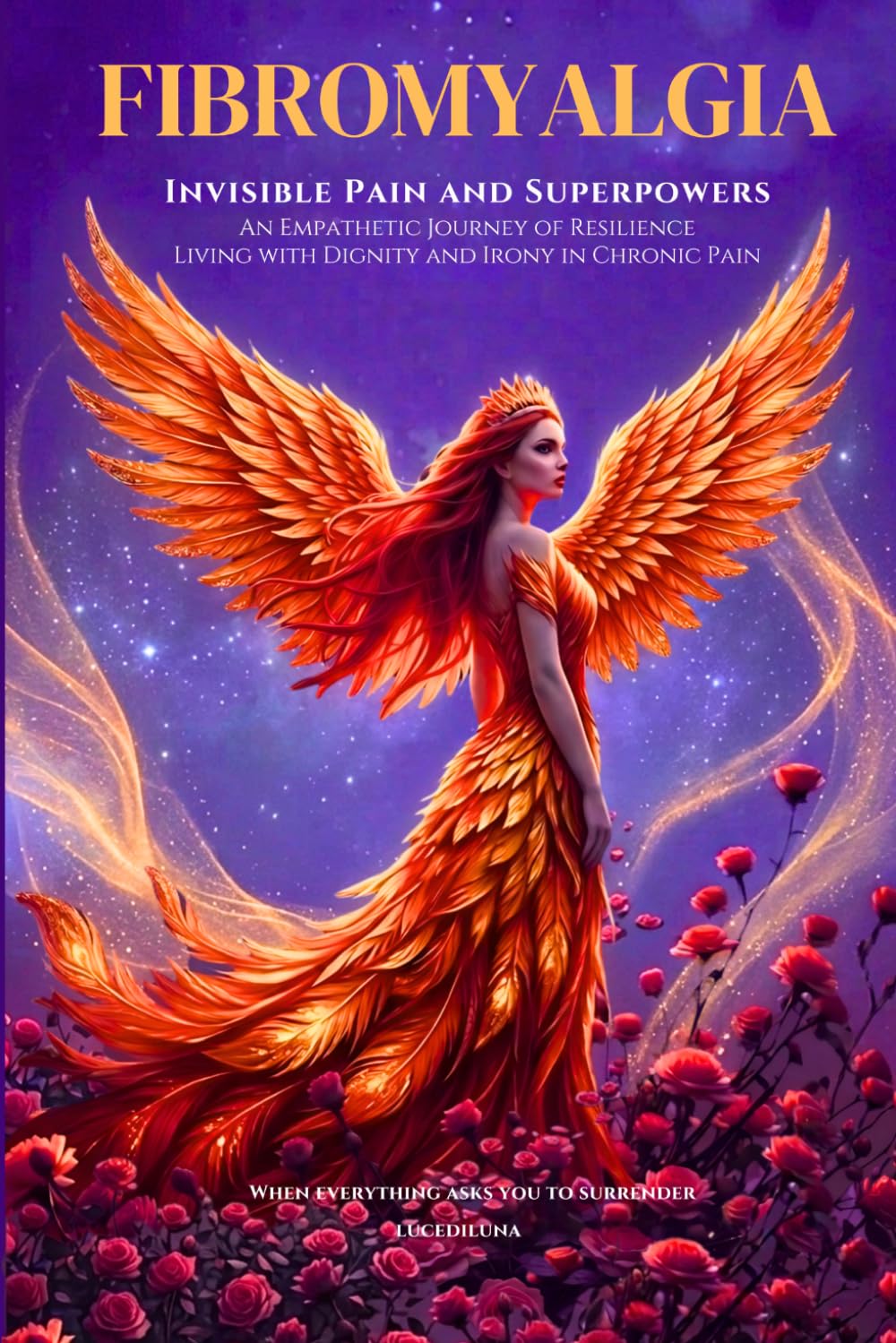 Fibromyalgia: Invisible Pain and Superpowers: An Empathetic Journey of Resilience. Living with Dignity and Irony in Chronic Pain.