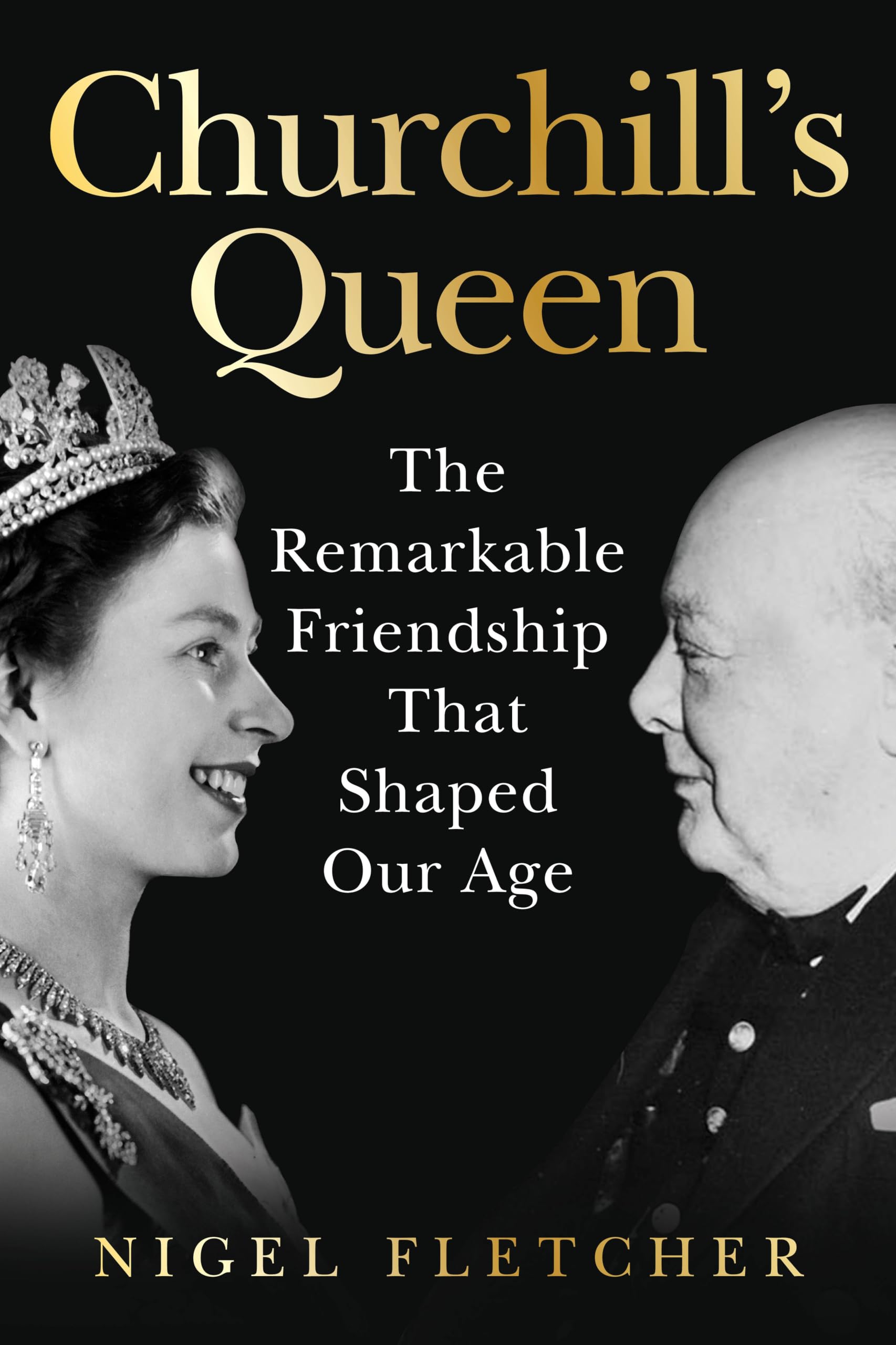 Churchills Queen : The Remarkable Friendship That Shaped Our Age