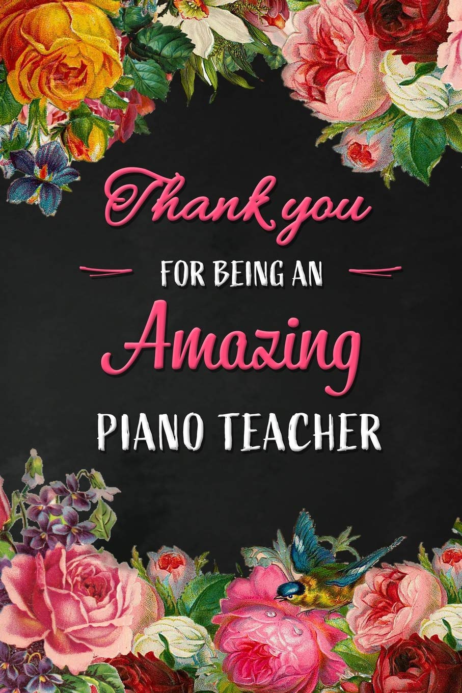 Thank you for being an Amazing Piano Teacher: Piano Teacher Appreciation Gift: Blank Lined 6x9 Floral Notebook, Journal, Perfect Graduation Year ... Diary ( alternative to Thank You Card )