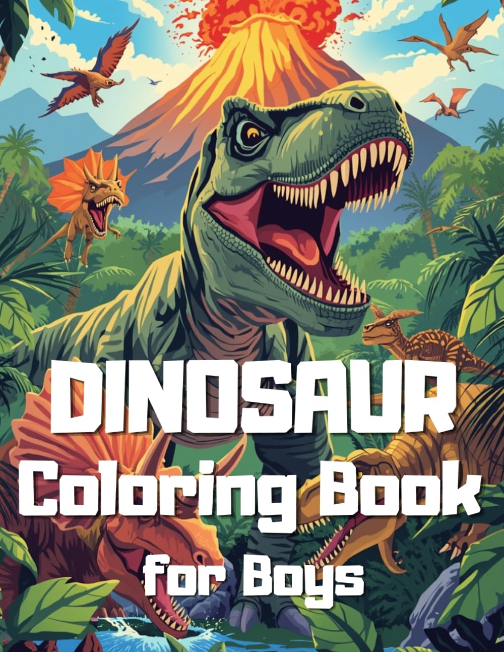 Dinosaur Coloring Book for Boys Ages 4–8: Fun and Exciting Dino Coloring Pages | T-Rex, Triceratops, Jurassic Adventures