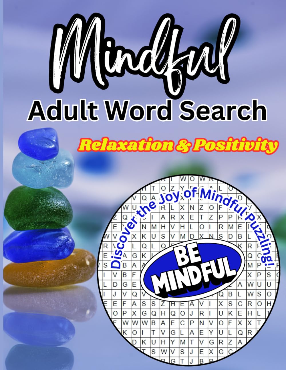 Mindfulness Word Search: Discover Serenity and Positivity With Engaging Mindfulness Wordsearch Puzzles for Adults to Soothe, Inspire, and Energize Your Mind