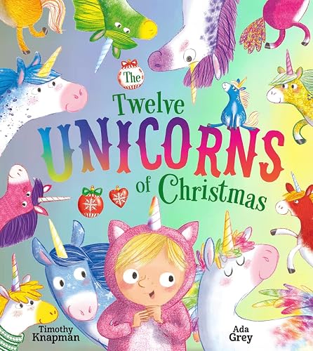The Twelve Unicorns of Christmas: The ultimate festive extravaganza – jam-packed with unicorns, humour and counting fun!