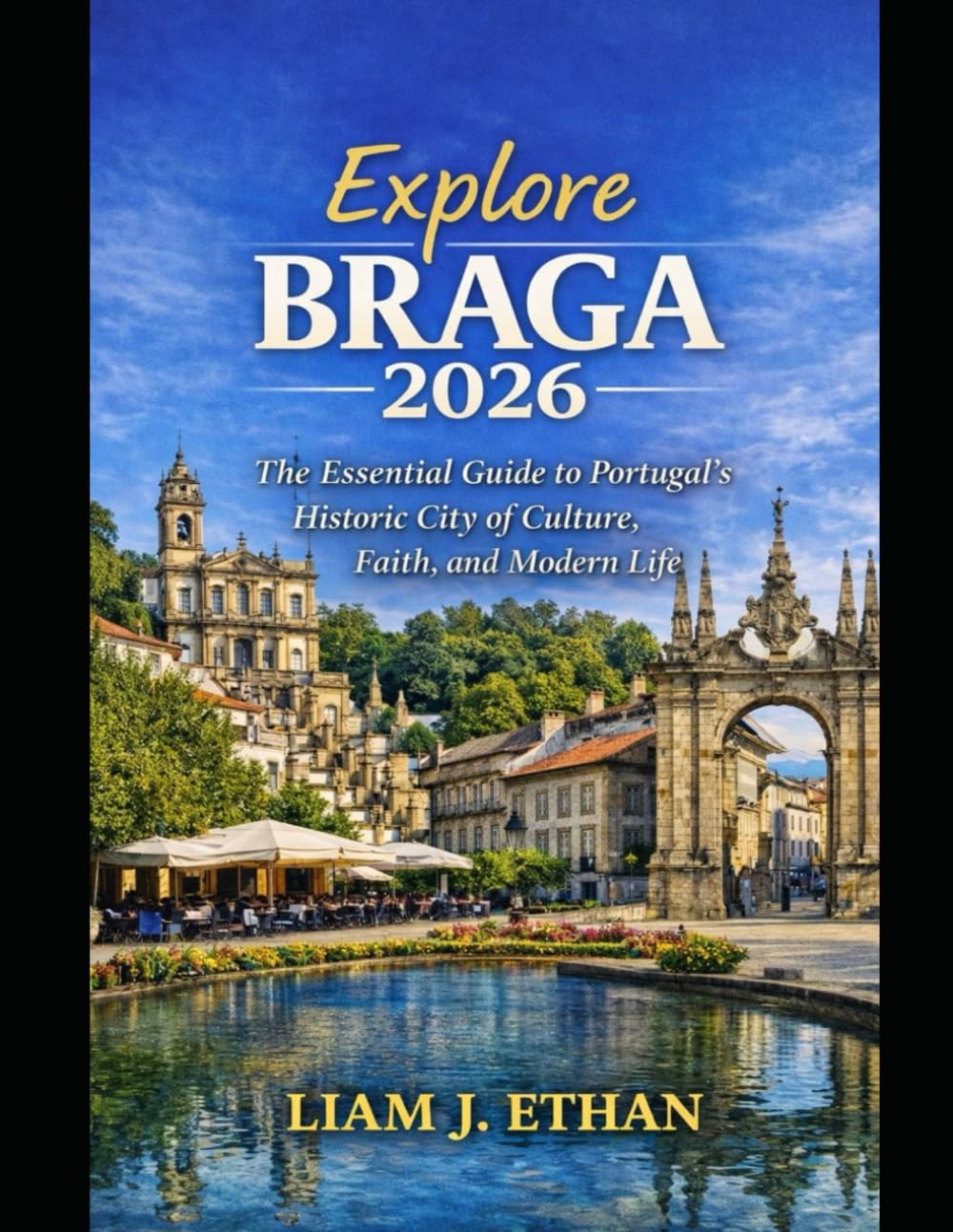 Explore Braga 2026: The Essential Guide to Portugal’s Historic City of Culture, Faith, and Modern Life
