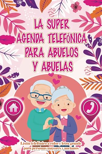 LA SUPER AGENDA TELEFÓNICA PARA ABUELOS Y ABUELAS Listín telefónico a color y letra grande para personas mayores y ancianos Interior personalizado
