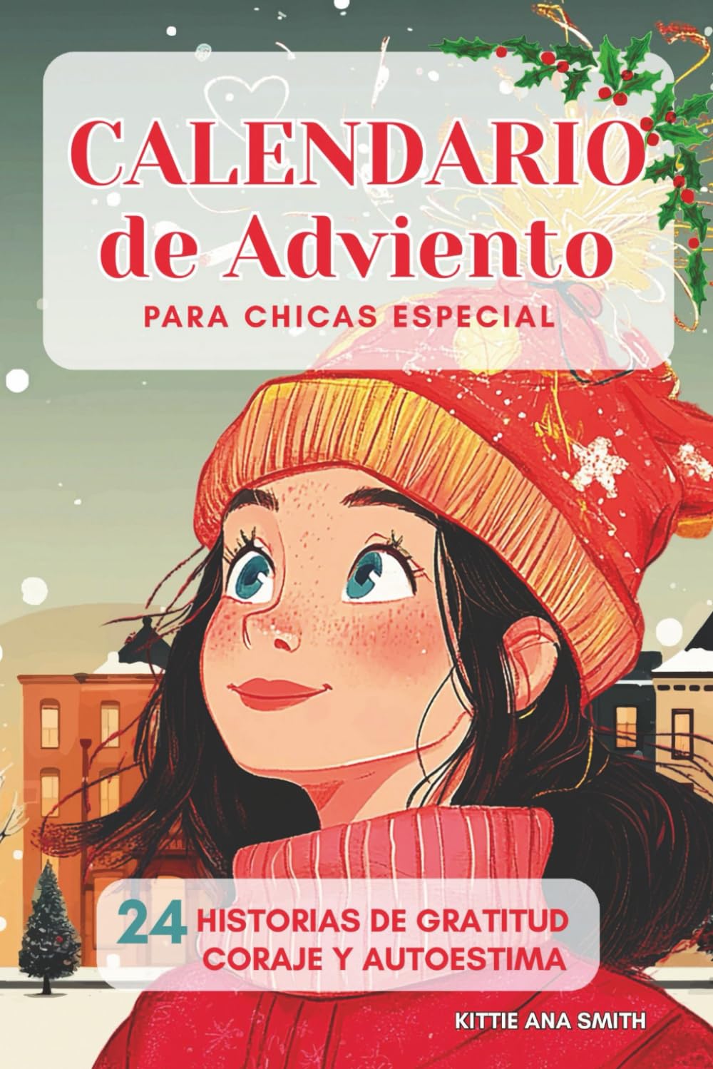 Calendario de Adviento para Chicas Especial: 24 historias de Adviento para chicas: gratitud, valentía y autoestima. Edición a color.