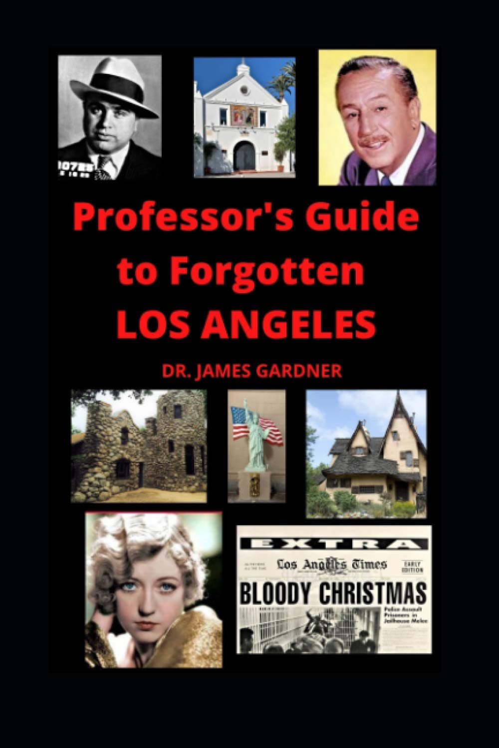 Professor's Guide to Forgotten Los Angeles: Explore lost, forgotten, abandoned, and mysterious places in Los Angeles: 4 (Lost and Mysterious Places)