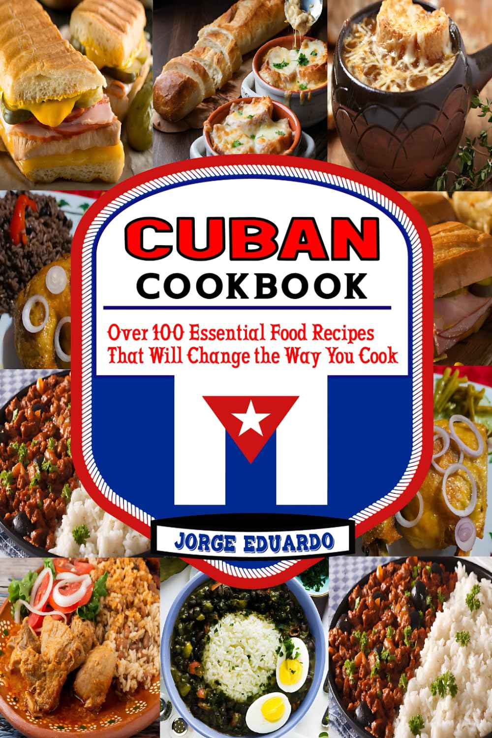 Cuban Cookbook: Over 100 Essential Food Recipes That Will Change the Way You Cook
