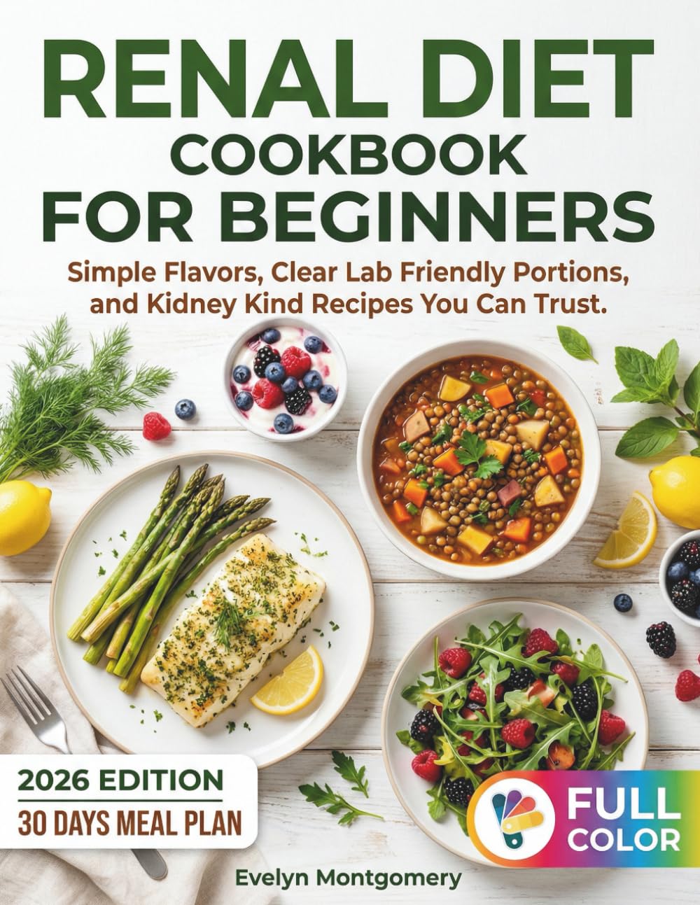 Renal Diet Cookbook for Beginners: Simple Flavors, Clear Lab Friendly Portions, and Kidney Kind Recipes You Can Trust.