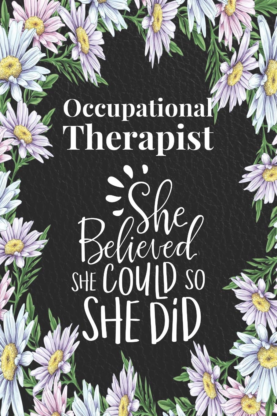 Occupational Therapist - She Believed She Could, So She Did: Blank, Lined Journal for Occupational Therapy Gifts for Women Graduation, Student, OT Month - Retirement, Christmas, Birthday Ideas