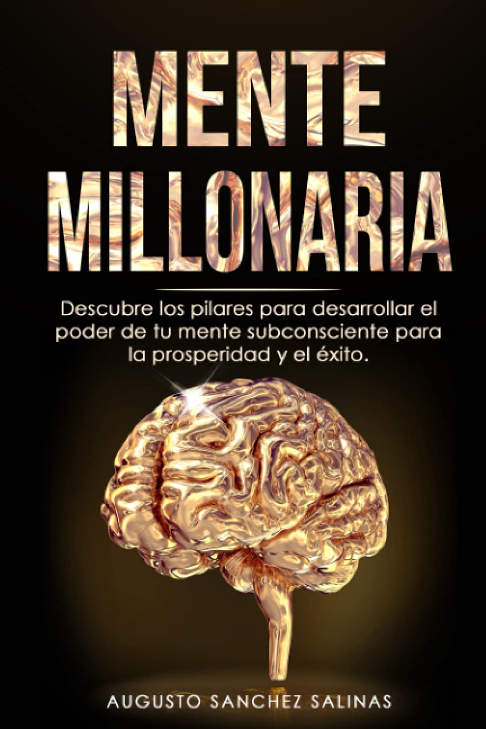 MENTE MILLONARIA: Descubre los pilares para desarrollar el poder de tu mente subconsciente para la prosperidad y el éxito.