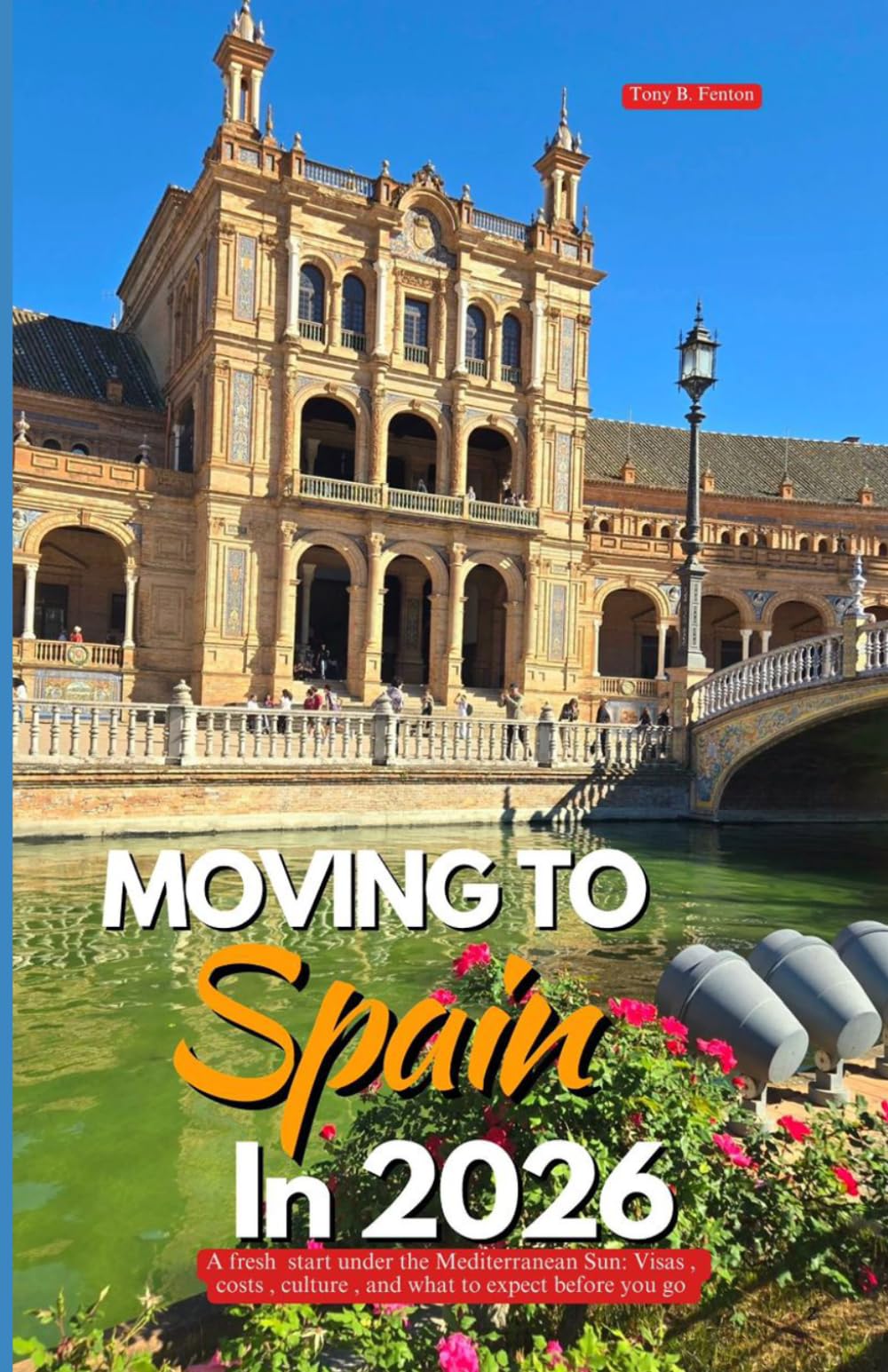MOVING TO SPAIN IN 2026: A fresh start under the Mediterranean sun: visas, costs, culture, and what to expect before you go.