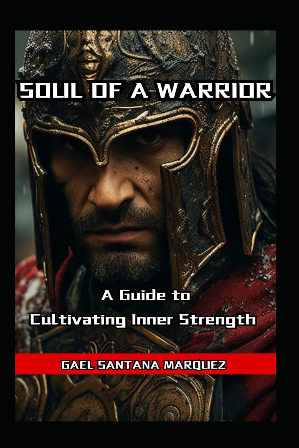 Soul of a Warrior A Guide to Cultivating Inner Strength