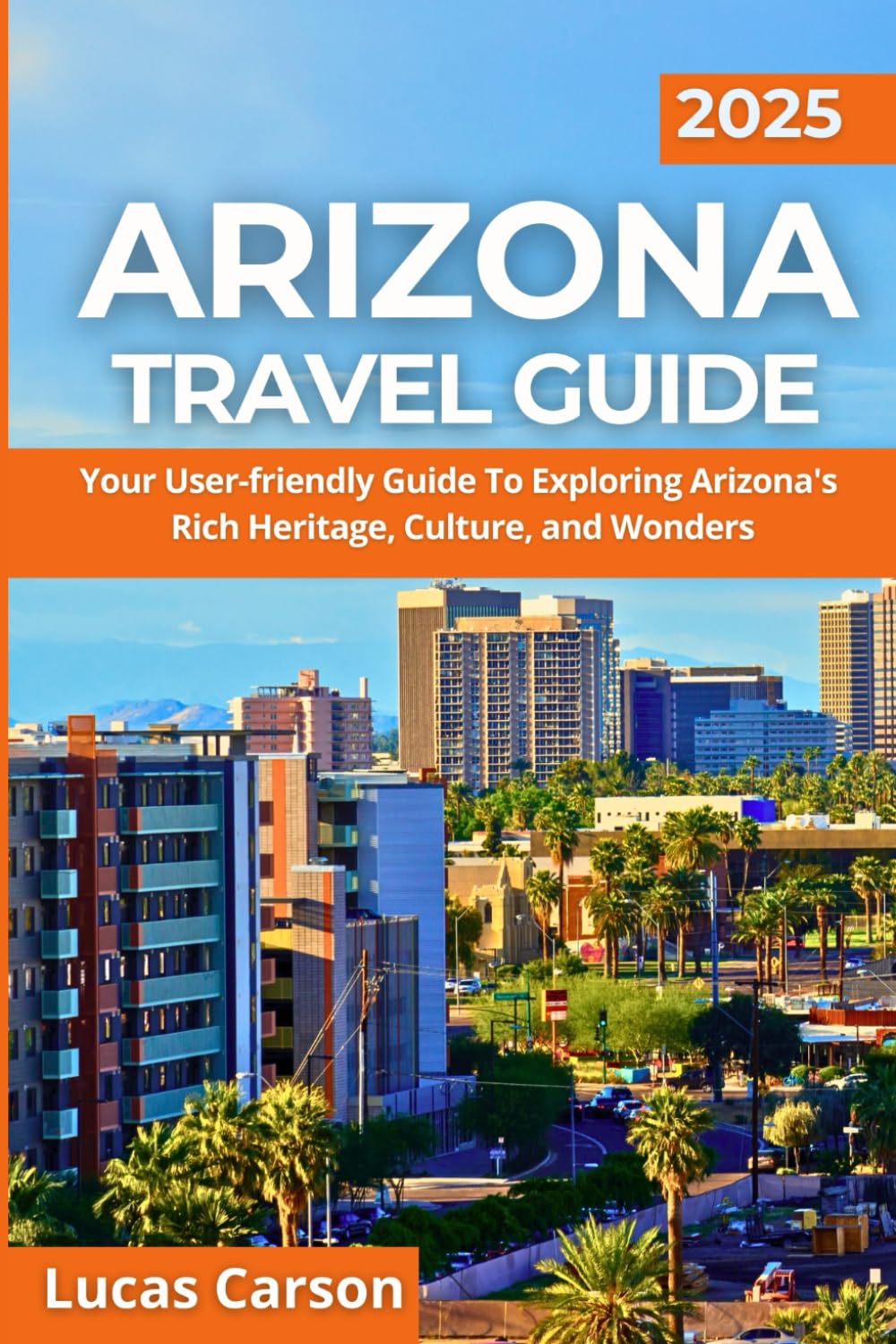 Arizona Travel Guide 2025 (Your Essential Travel Guides)