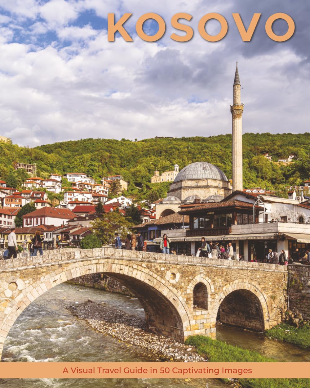 Kosovo: A Visual Travel Guide in 50 Capitvating Images (World Through the Lens: A Travel Photography Series)