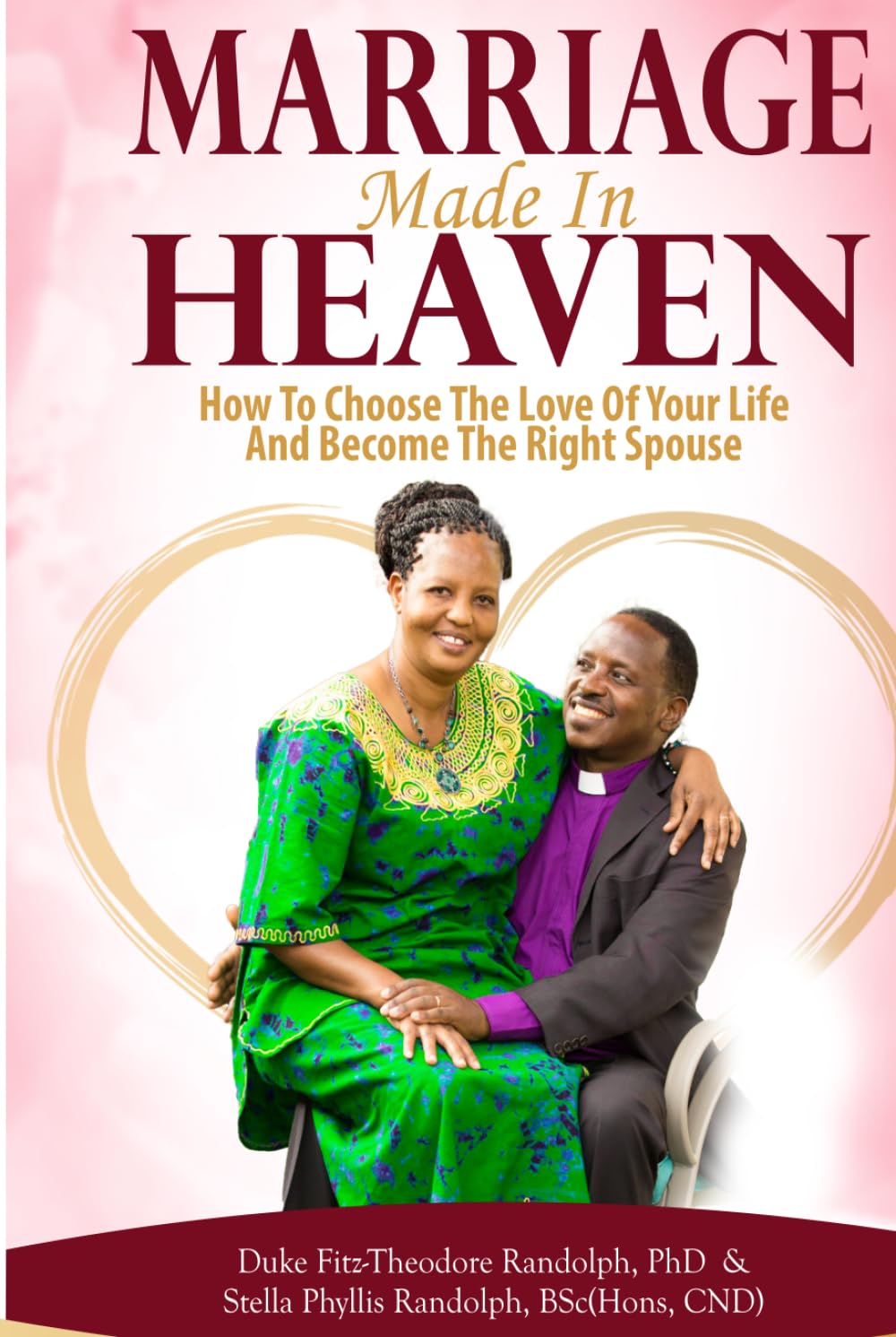 MARRIAGE MADE IN HEAVEN: How to Choose the Love of Your Life and Become the Right Spouse