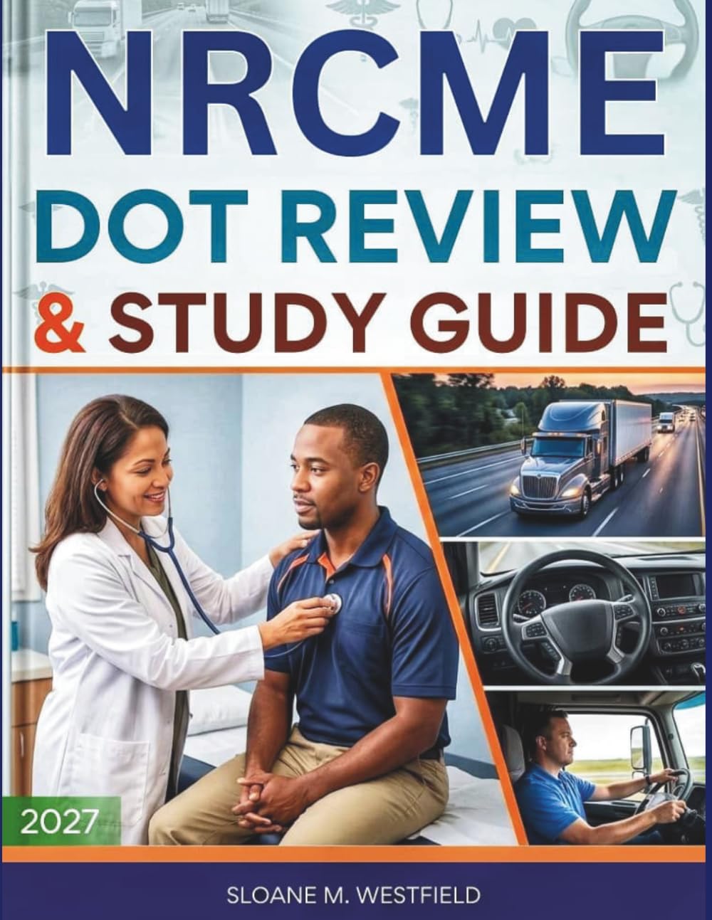 NRCME DOT STUDY GUIDE: A Practical Approach to Understanding the Exam, Key Regulations, and Effective Preparation Strategies