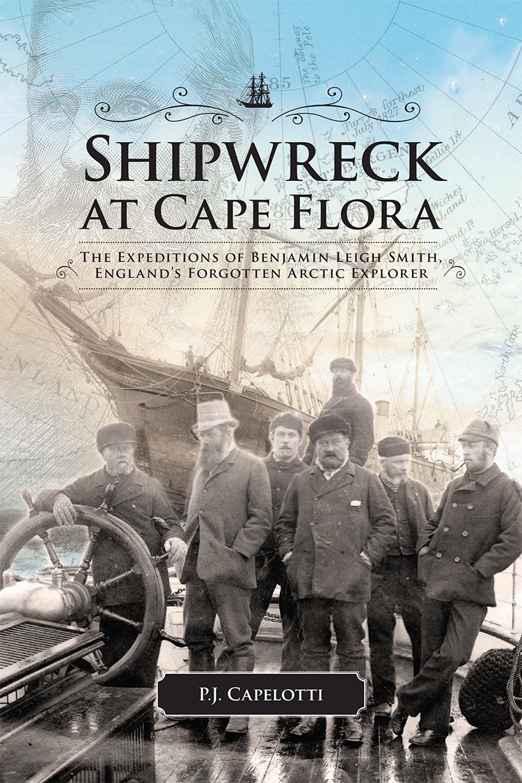 Shipwreck at Cape Flora: The Expeditions of Benjamin Leigh Smith, England's Forgotten Arctic Explorer (Northern Lights Book 16)