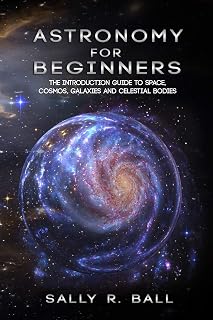 Astronomy for Beginners: Essential Guide to Space, Cosmos, Galaxies & Celestial Bodies by Sally R. Ball