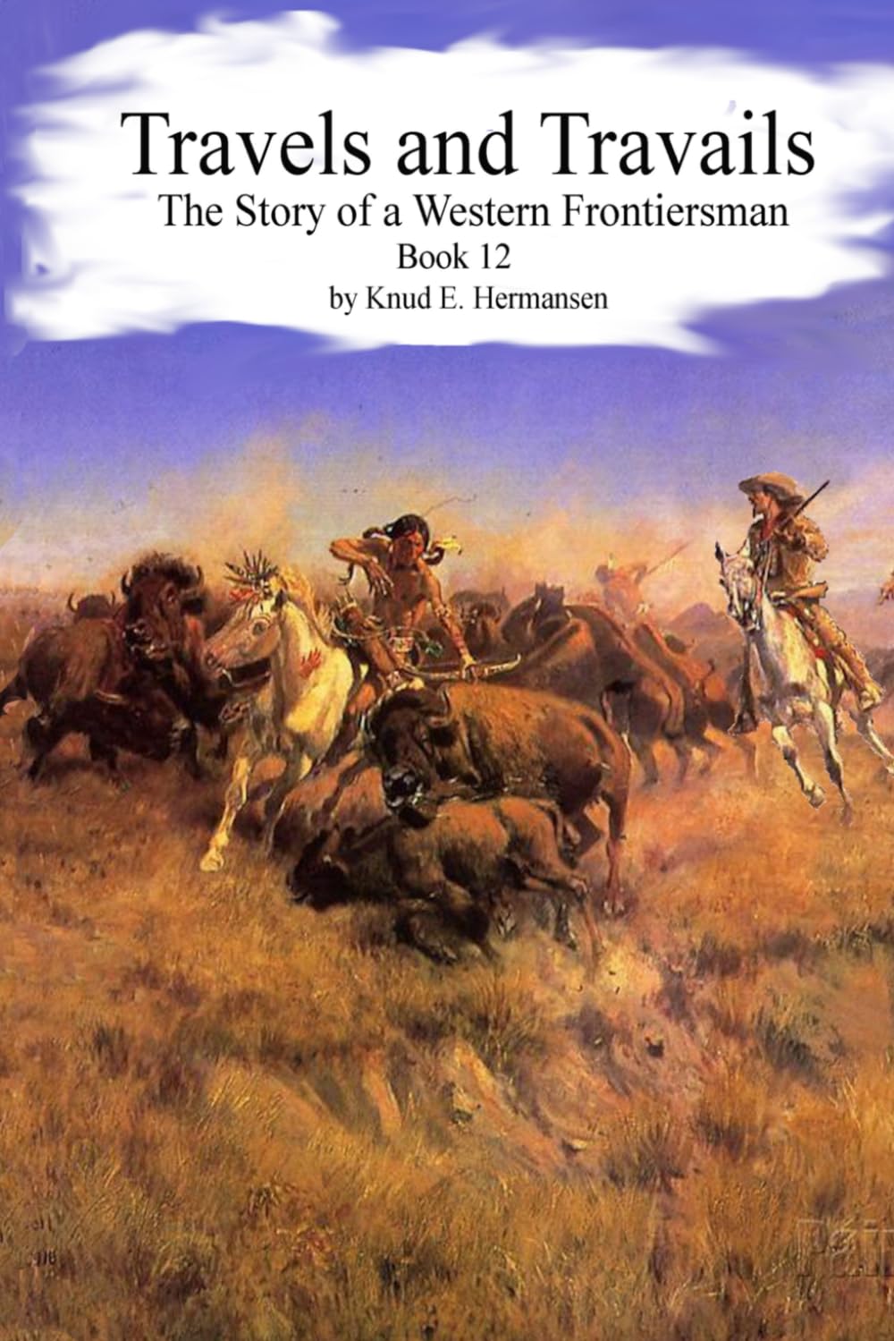Travels and Travails: The Story of a Western Frontiersman, Book 12 (The Story of a Confederate Soldier & Western Frontiersman)