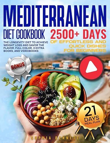 Mediterranean Diet Cookbook: 2500+ Days of Effortless and Quick Dishes for Beginners. The Longevity Diet to Achieve Weight Loss and Savor the Flavor. 21 Meal Plan, 3 Extra Books, and VideoBooks