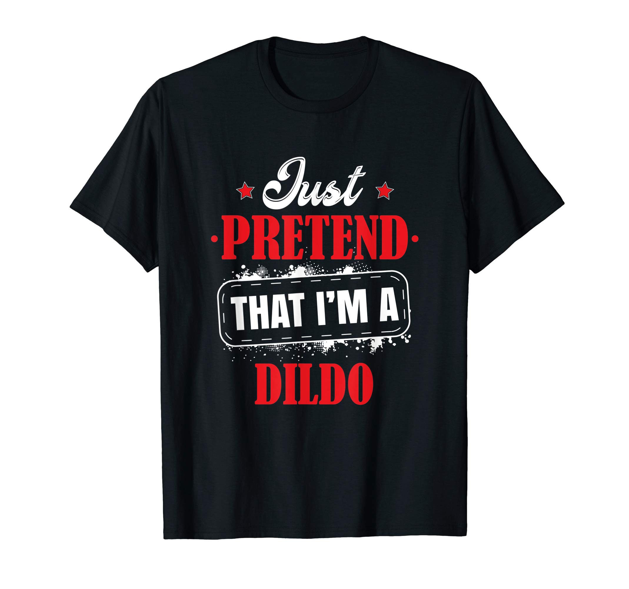 Pretend I'm A Dildo Costume HalloweenFunny T-Shirt