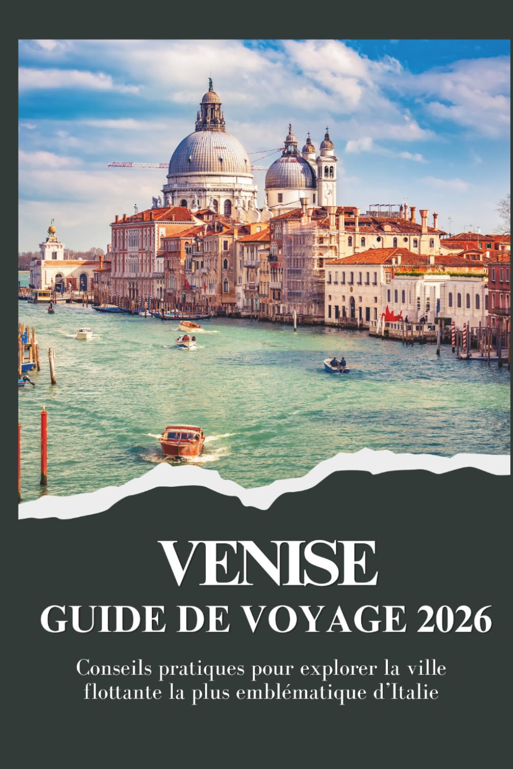 VENISE GUIDE DE VOYAGE 2026 - Conseils pratiques pour explorer la ville flottante la plus emblématique d’Italie (Voyager plus intelligemment 2026)