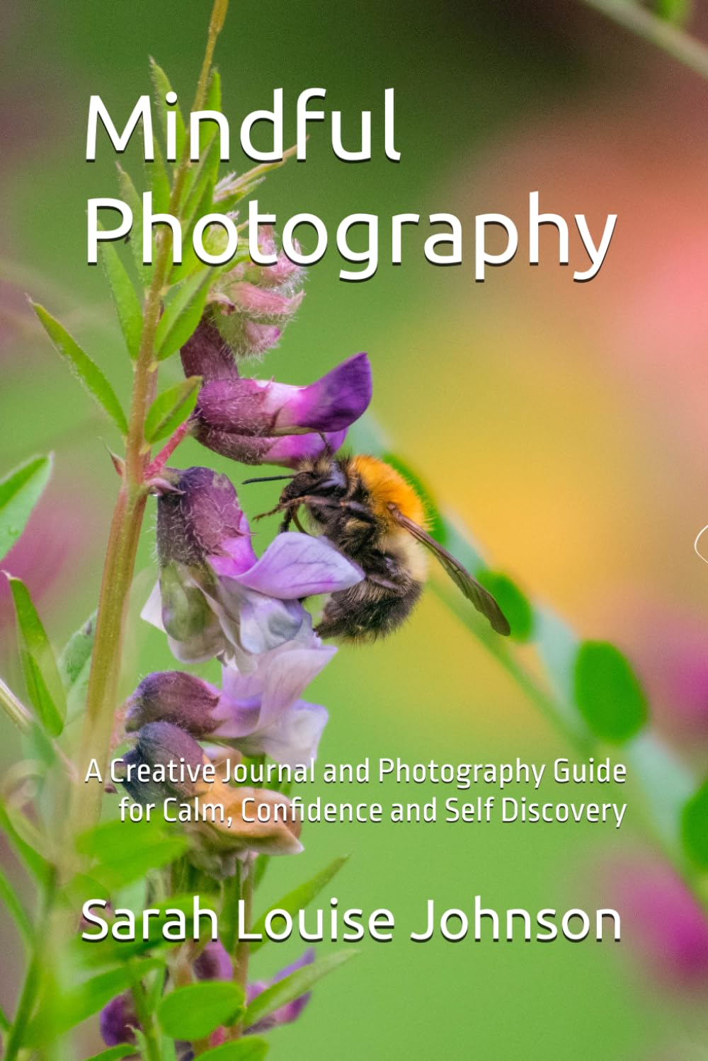 Mindful Photography: A Creative Journal and Photography Guide for Calm, Confidence and Self Discovery