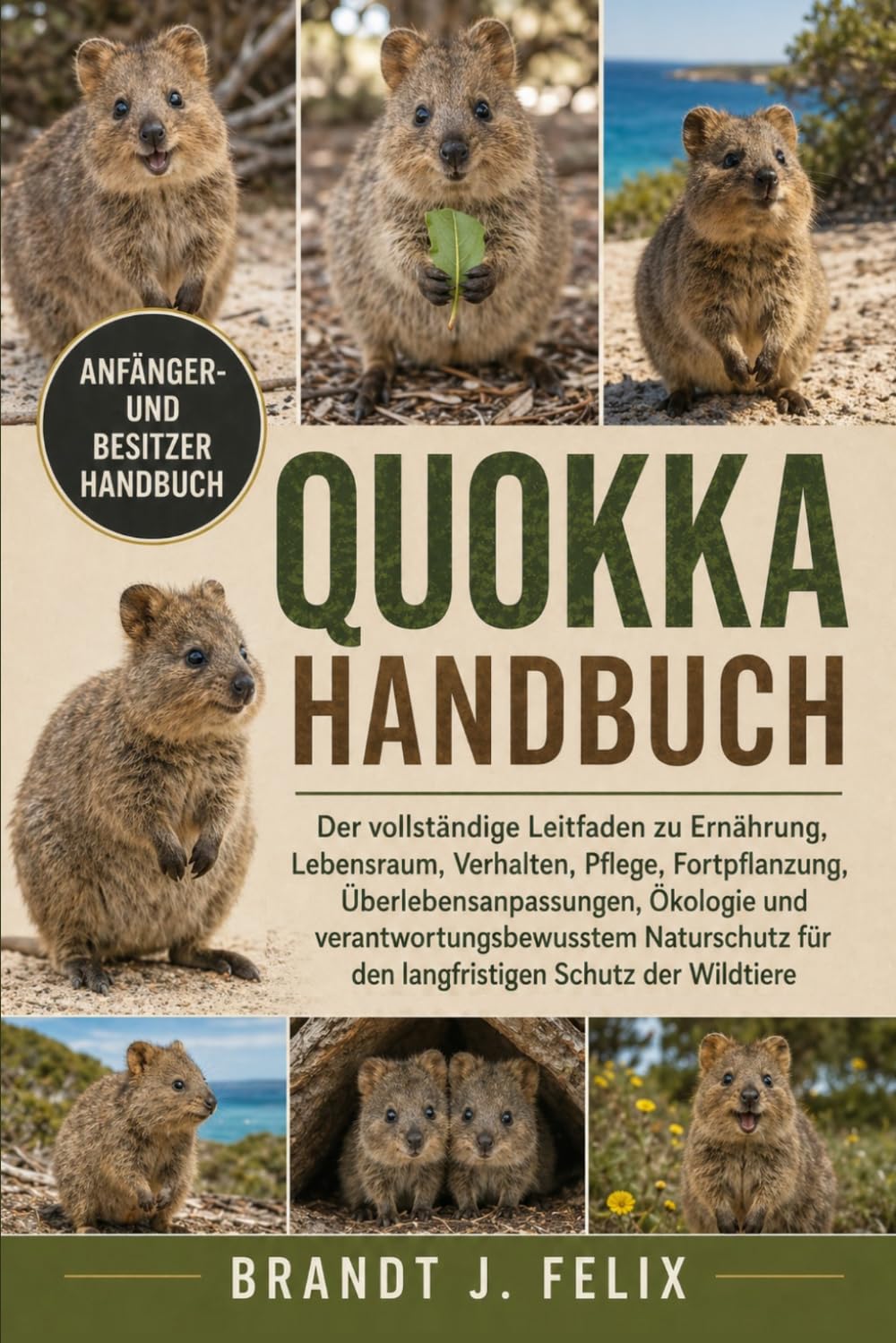 QUOKKA-HANDBUCH: Der vollständige Leitfaden zu Ernährung, Lebensraum, Verhalten, Pflege, Fortpflanzung, Überlebensanpassungen, Ökologie und ... für den langfristigen Schutz der Wildtiere