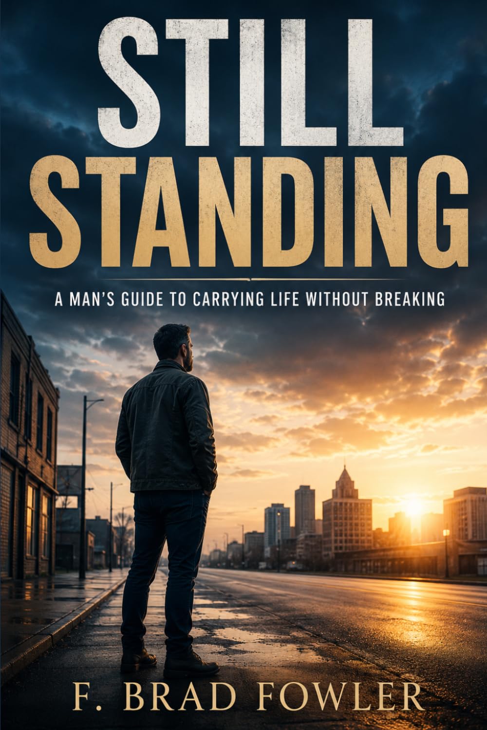 Still Standing: A Man's Guide to Carrying Life Without Breaking