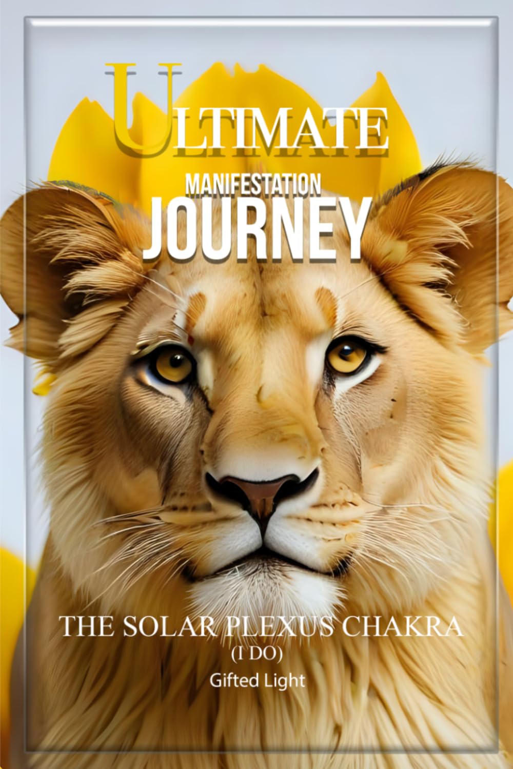 The Ultimate Manifestation Journey: The Solar Plexus Chakra Journal – Confidence, Discipline, Personal Power