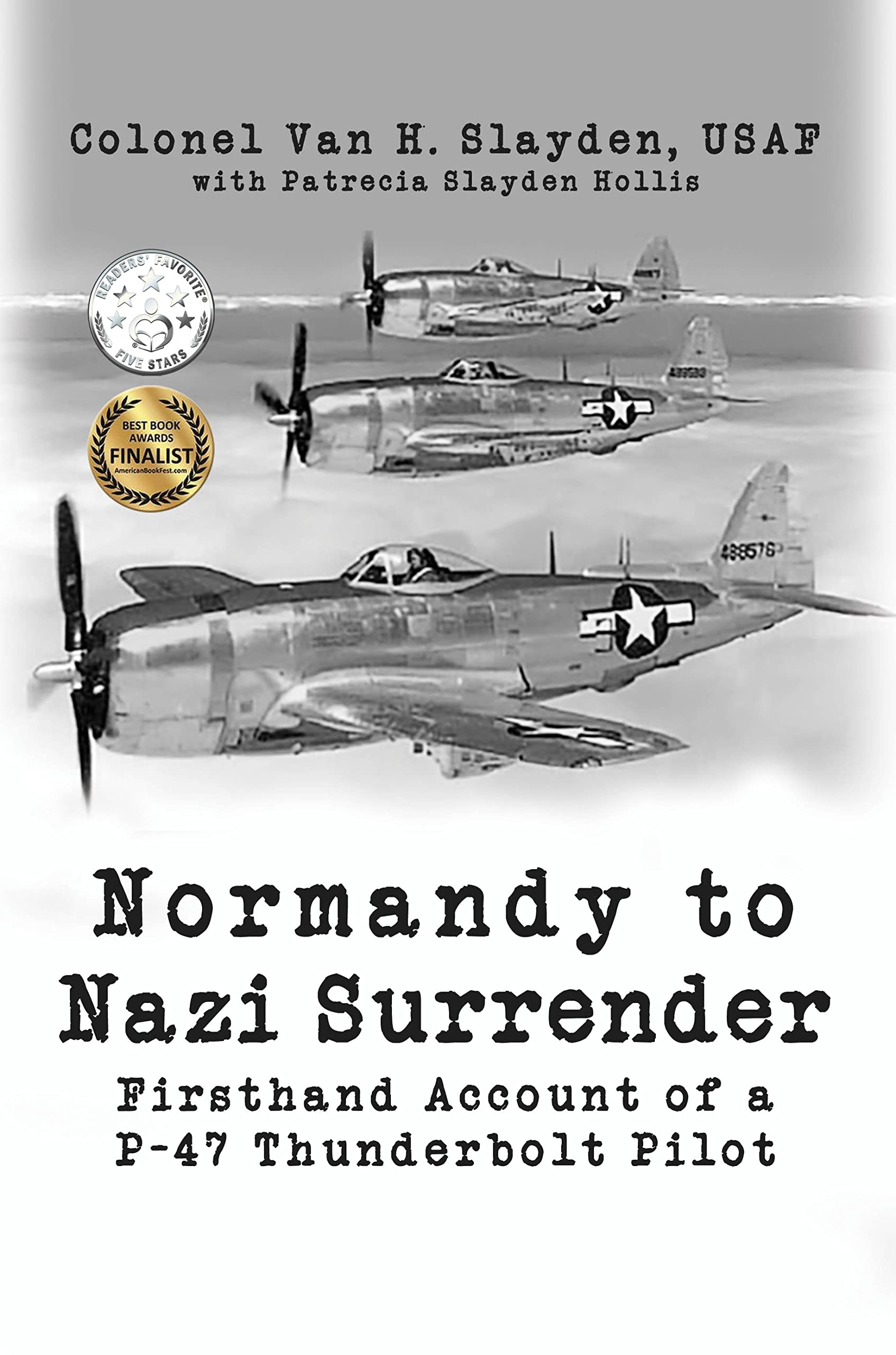 Normandy to Nazi Surrender: Firsthand Account of a P-47 Thunderbolt Pilot