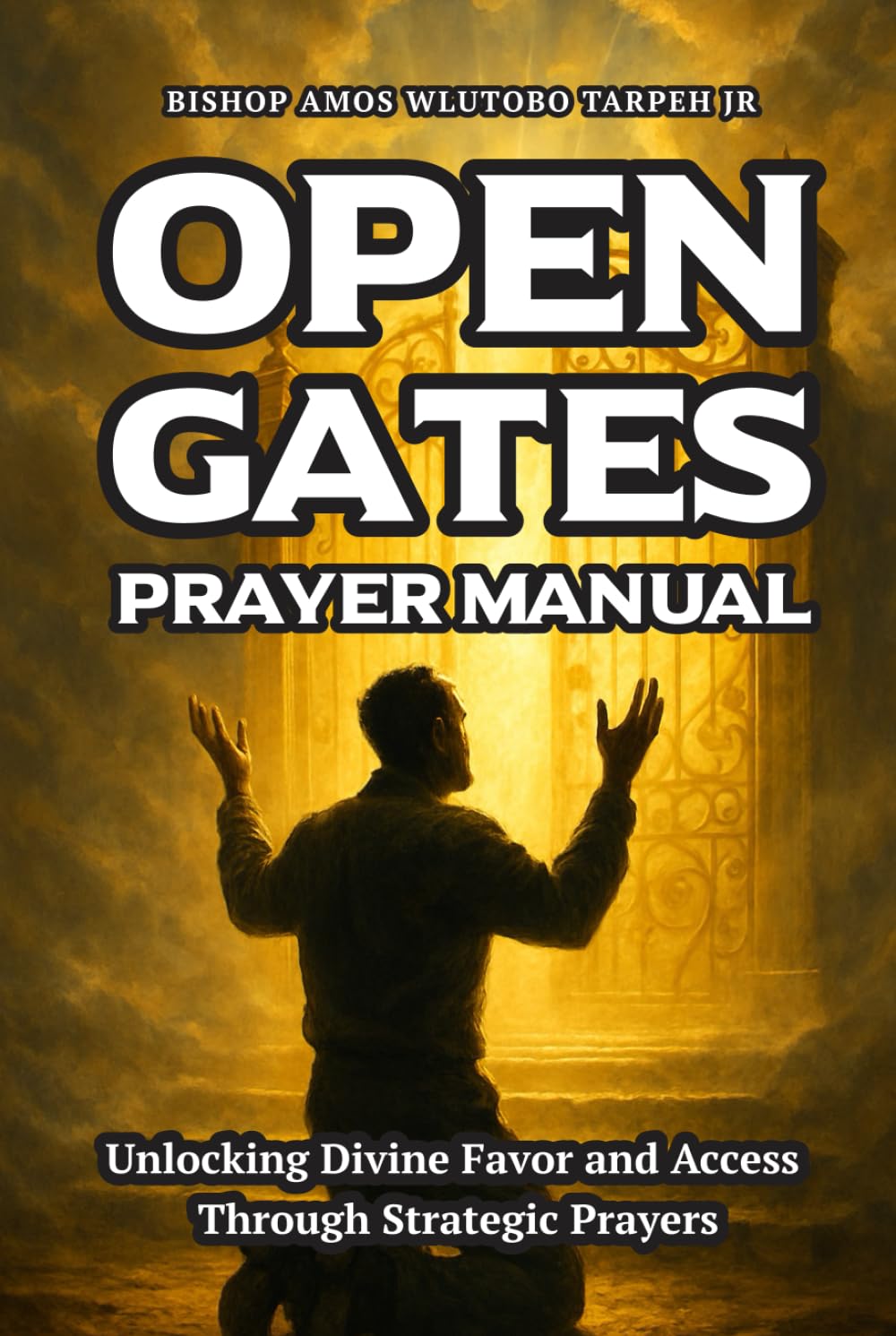 Open Gates Prayer Manual: Unlocking Divine Favor and Access Through Strategic Prayers