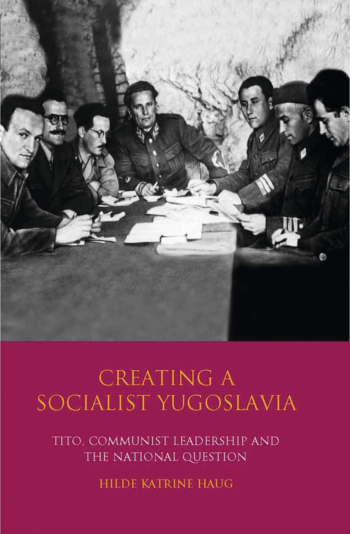 Buy Creating a Socialist Yugoslavia: Tito, Communist Leadership and the National Question — BookShops.in