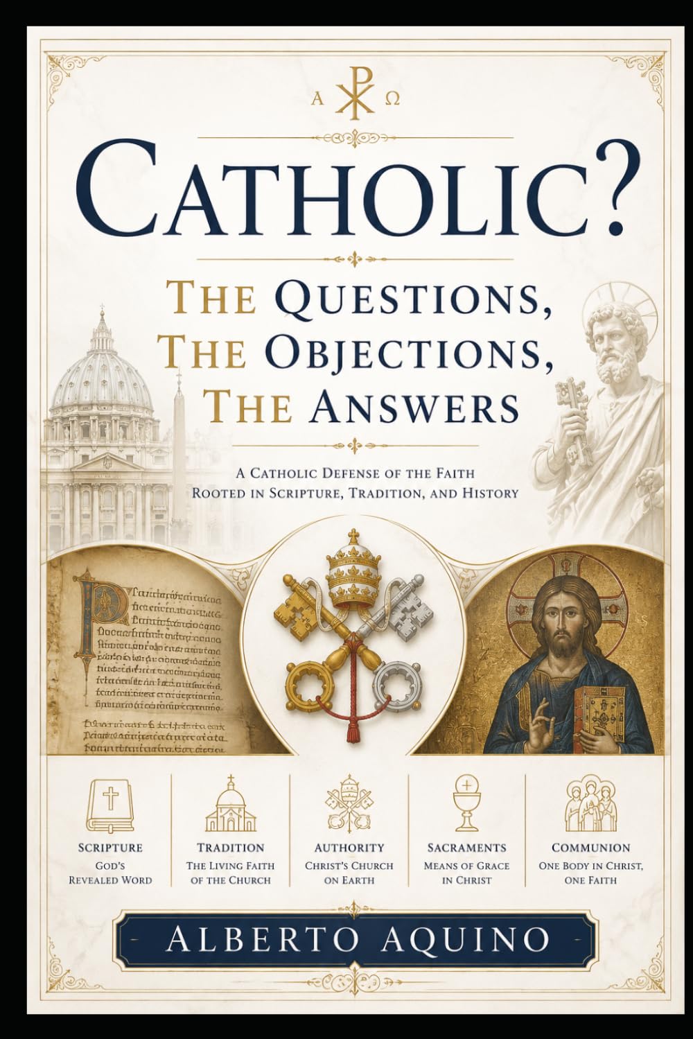 Catholic?: The Questions, The Objections, The Answers