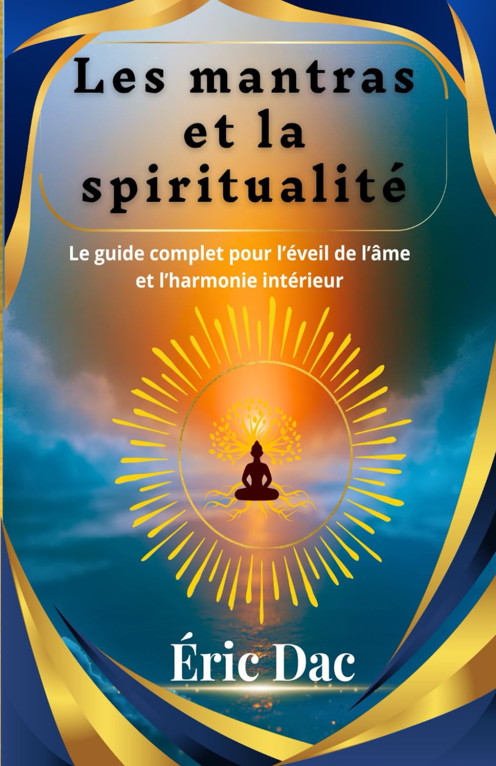 Les mantras et la spiritualité: Le guide complet pour l’éveil de l’âme et l’harmonie intérieur