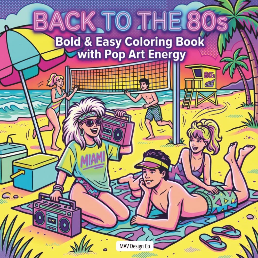 Back to the 80s: Bold & Easy Coloring Book with Pop Art Energy: Neon Vibes, Beach Scenes, and Totally Rad 1980s Designs for Relaxation and Creative Fun (Nostalgic Decades Coloring Pop Art Collection)