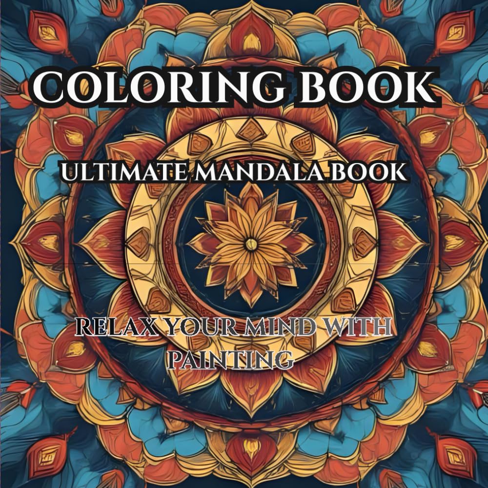 Mandalas of Nature: Adult Coloring Book for Relaxation and Mindful Escape: Floral and Animal Mandala Designs to Soothe Stress, Spark Creativity, and Restore Inner Peace