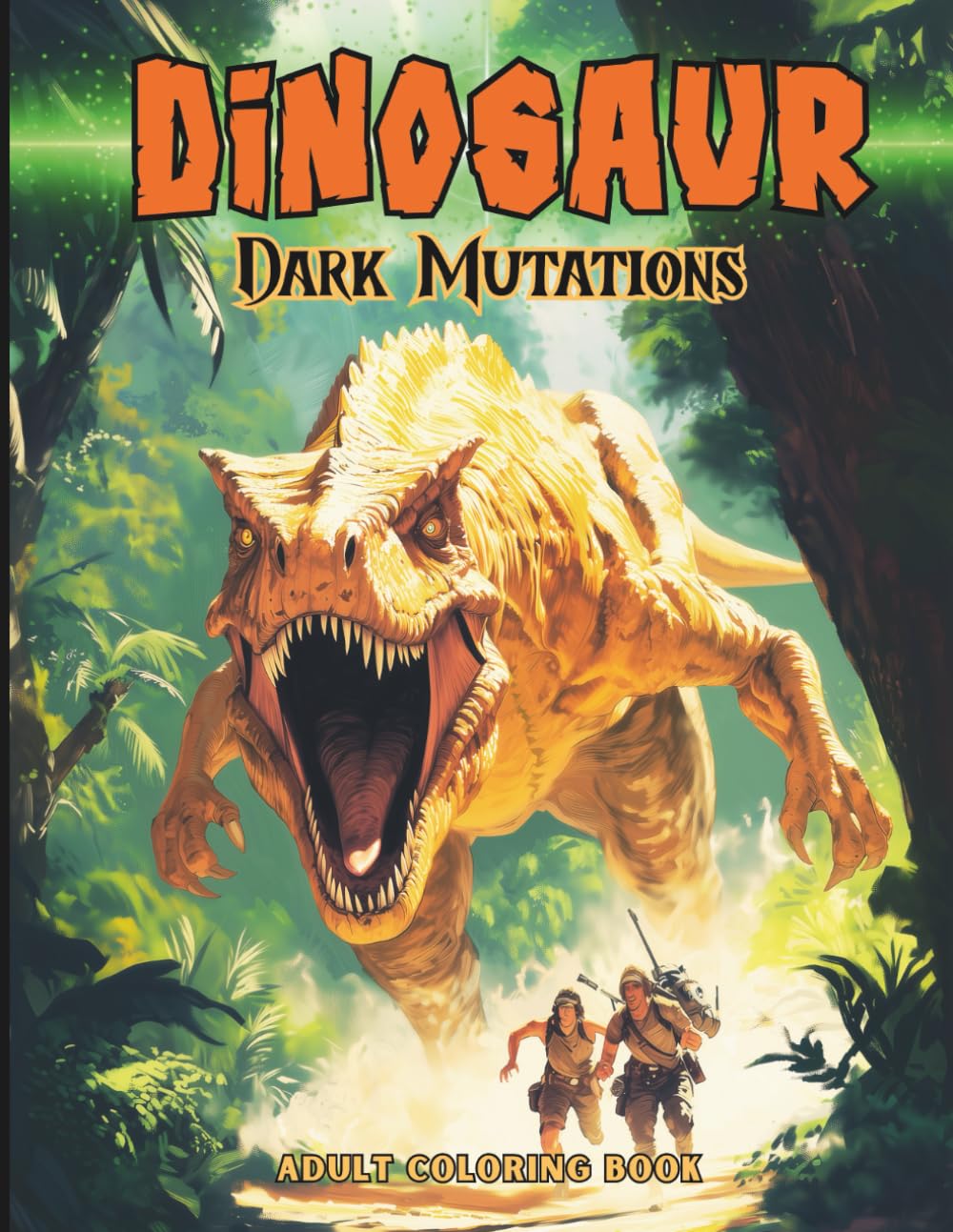 DINOSAUR Dark Mutations Adult Coloring Book: Mutated Prehistoric Creatures, Hollow Earth Fantasy, and Evolved Beasts for Relaxation, Stress Relief, and Creative Escape for Adults and Teens
