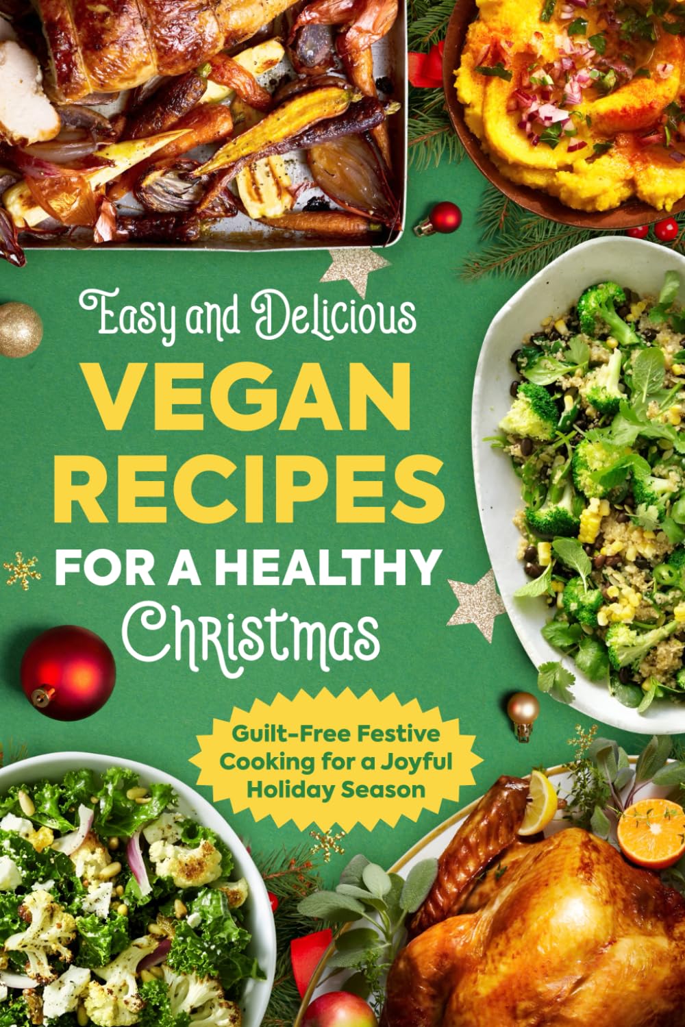 Easy and Delicious Vegan Recipes for a Healthy Christmas: Guilt-Free Festive Cooking for a Joyful Holiday Season