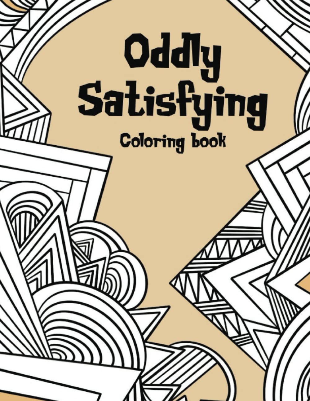 Oddly Satisfying Coloring Book for Adults: A Relaxing Coloring Therapy Gift Book for Adults Relaxation with Stress Relieving, Mindful Patterns and Shapes to Relax Your Mind