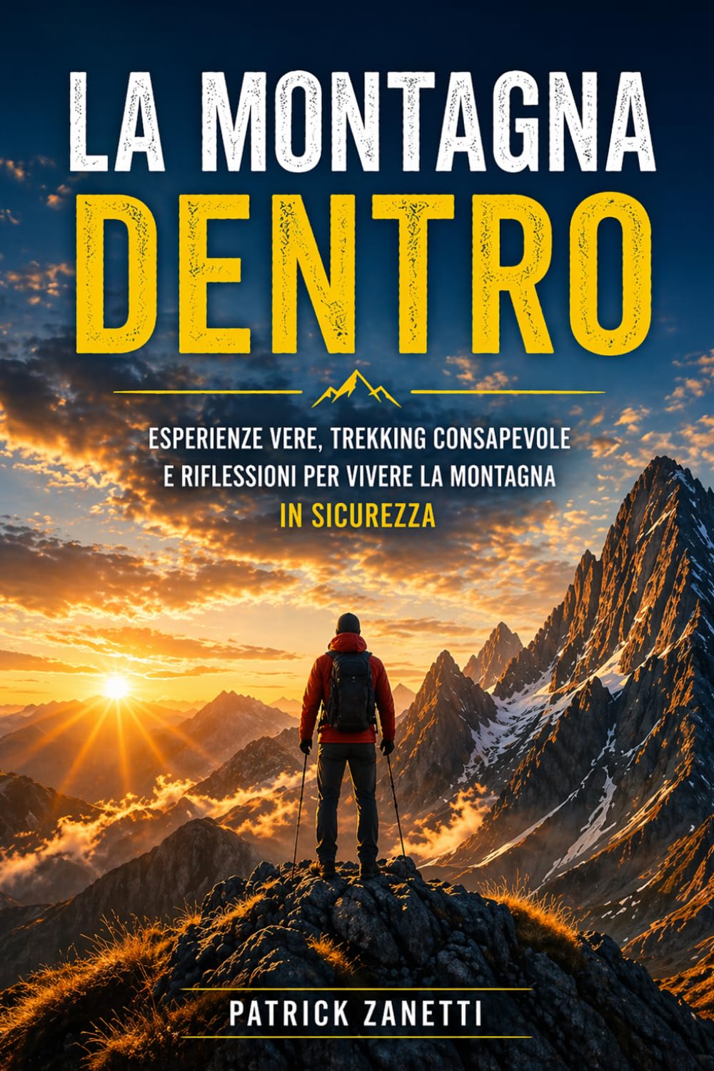 La Montagna Dentro: Esperienze vere, trekking consapevole e riflessioni per vivere la montagna in sicurezza