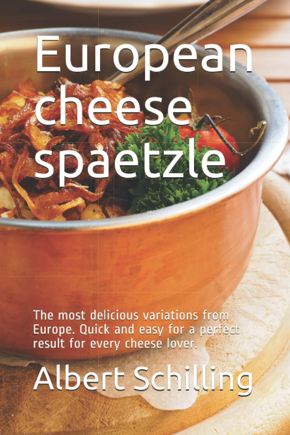 European cheese spaetzle: The most delicious variations from Europe. Quick and easy for a perfect result for every cheese lover.