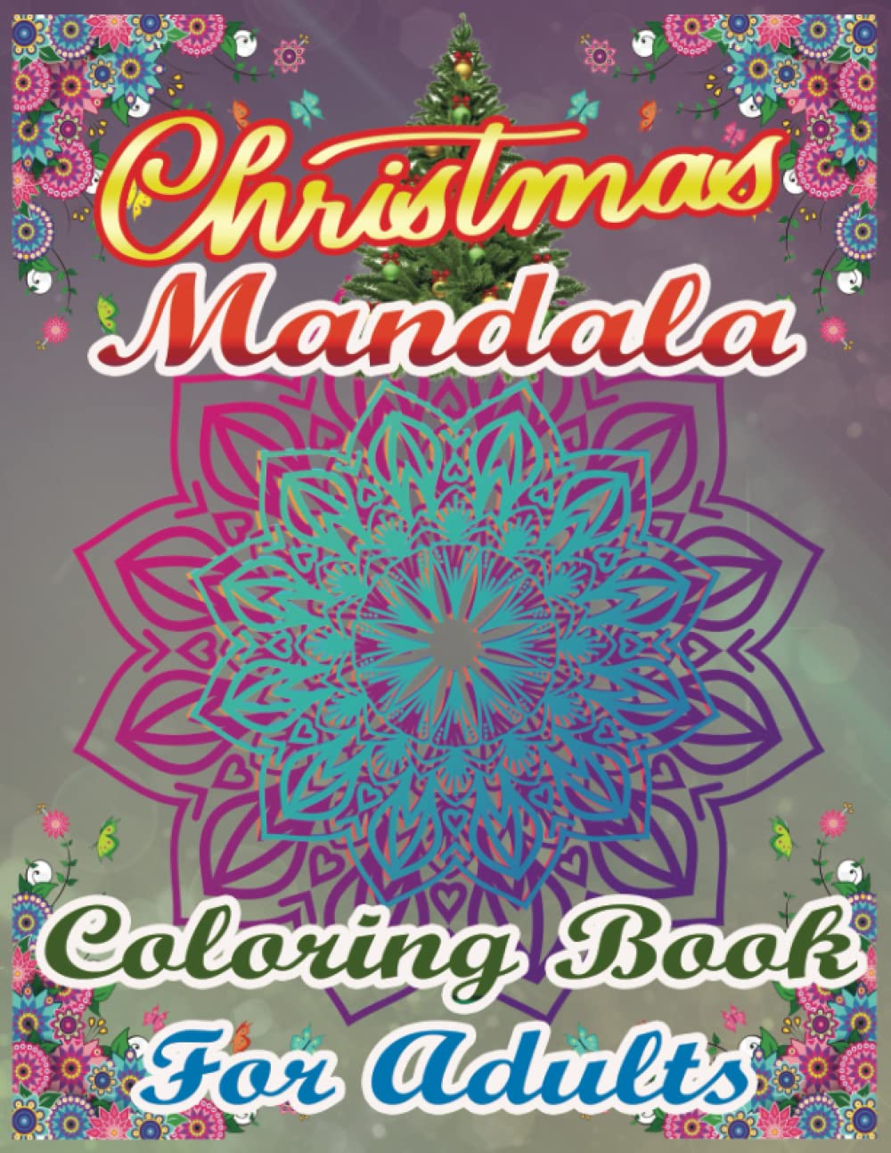 Christmas Mandala Coloring Book For Adults: A Fabulous Christmas Coloring Book For Adults To Color Many Stunning Unique Mandala Images | A Fun Winter ... Makes an Unique Chistmas Gift for Women & Men