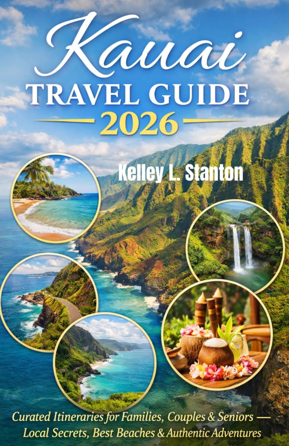 Kauai Travel Guide 2026: Curated Itineraries for Families, Couples & Seniors Local Secrets, Best Beaches & Authentic Adventures