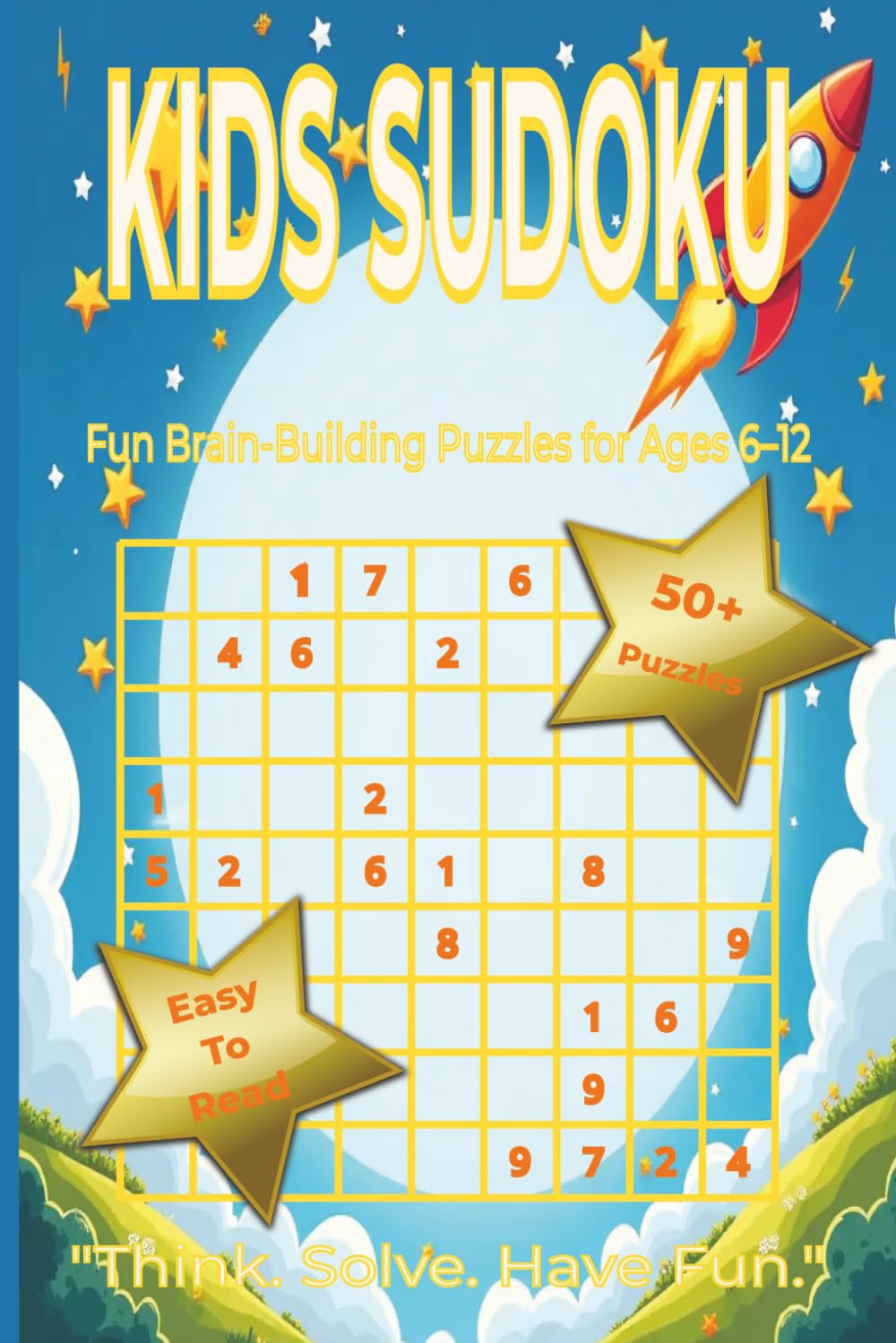 Sudoku For Kids: Sudoku Puzzles for Kids. Think, Solve, and Have Fun!. 6x9 inches. 110 pages. 50+ Puzzles, Solutions Included