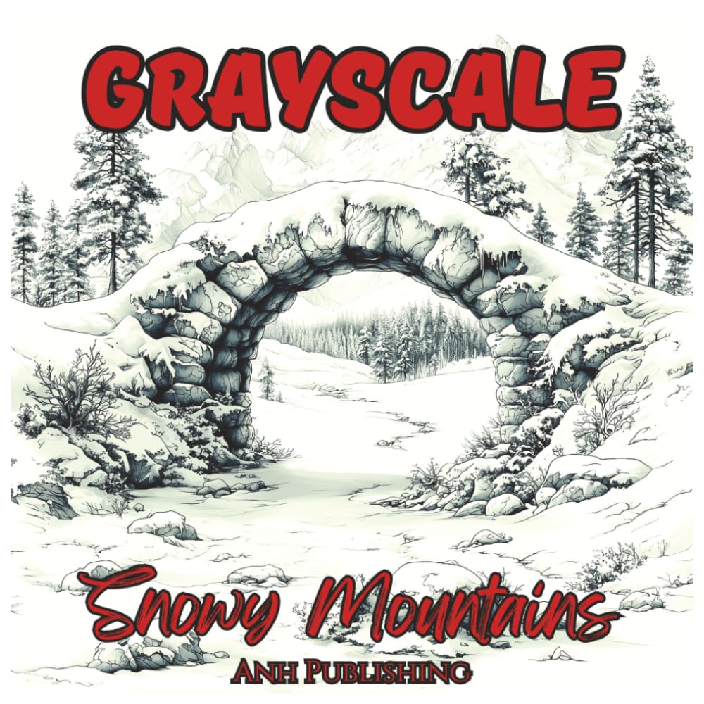 Grayscale Snowy Mountains: Adventurous Coloring Book For Teens and Adults: Dramatic Winter Mountain Scenes for Relaxation, Focus & Creative Escape (Grayscale Nature Landscape Series)