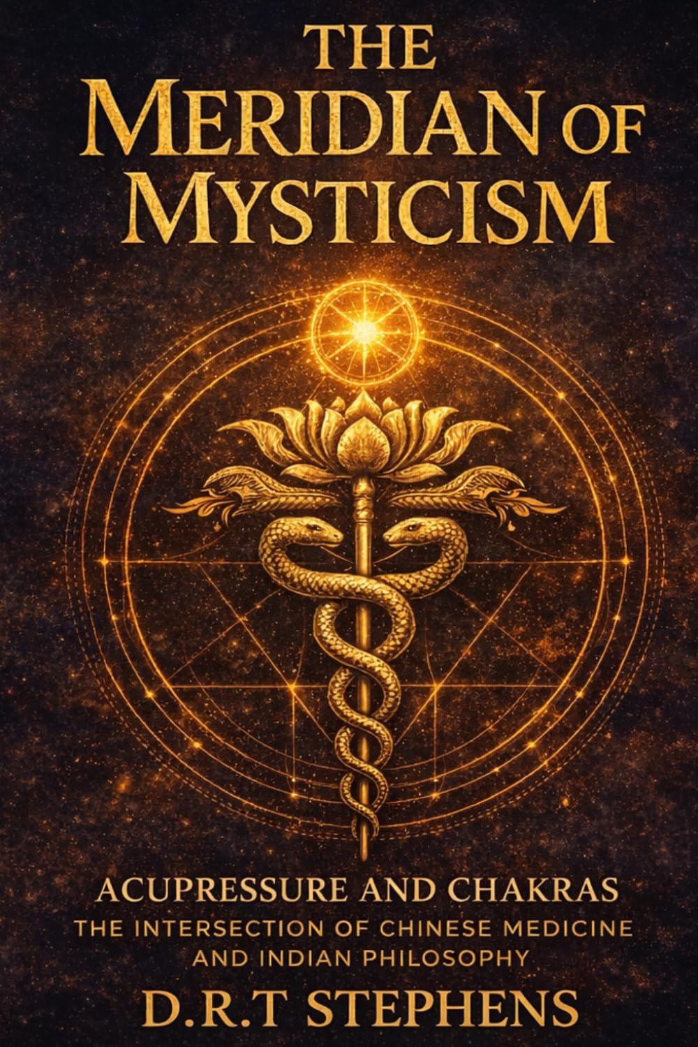 The Meridian of Mysticism: Acupressure and Chakras: The Intersection of Chinese Medicine and Indian Philosophy (The Holistic Wellness Series: Unlock ... To Positivity, Healing, Health & Wellbeing)