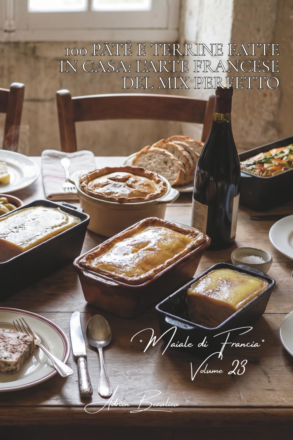 100 pâté e terrine fatte in casa: l'arte francese del mix perfetto: Campagnolo, fegato, selvaggina... comporre i propri salumi come un maestro. (SERIE ... - Sottoserie “Maiale di Francia” (7 volumi))