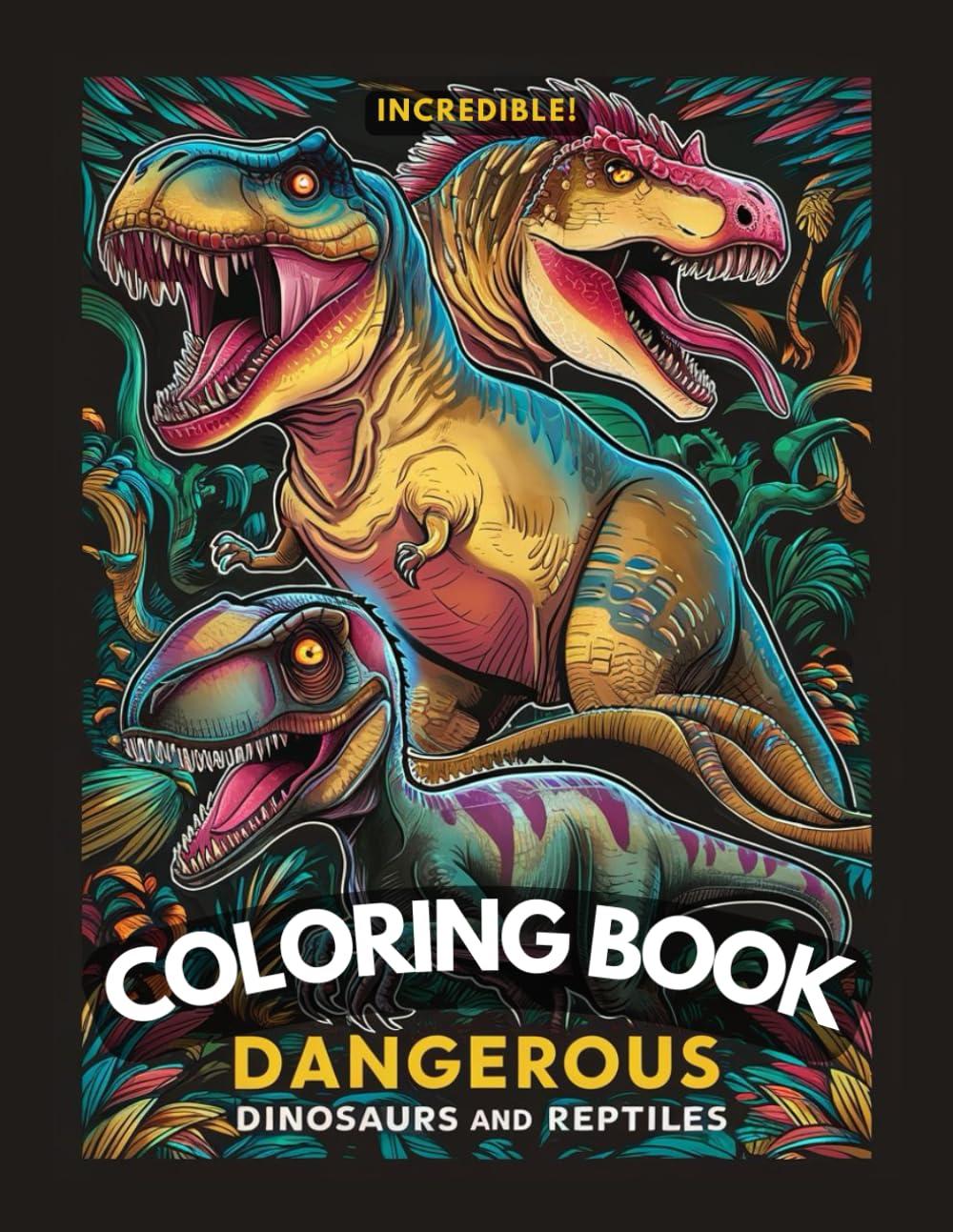 Dinosaurs Coloring book: Dangerous Dinosaurs and Reptiles Coloring Book for kids 6-12 and teens, 80 pages