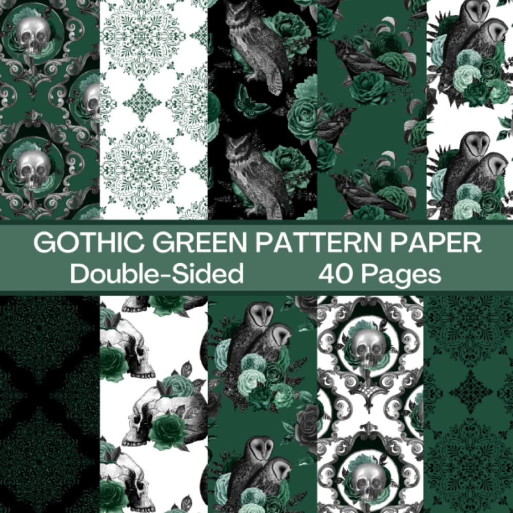 Gothic Green Scrapbook Paper: 40 Pages: Gothic Green Skull and Bird Pattern Paper: Double Sided for Scrapbooking, Card Making, Origami, DIY and More
